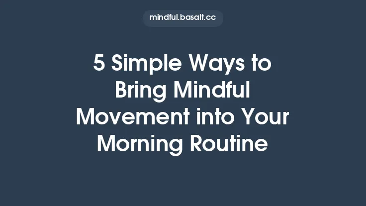 5 Simple Ways to Bring Mindful Movement into Your Morning Routine Thumbnail