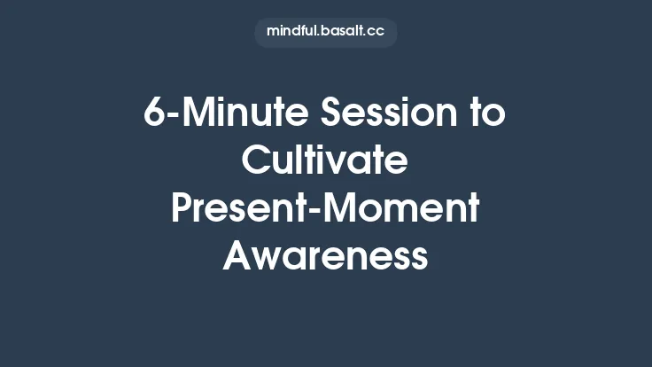 6‑Minute Session to Cultivate Present‑Moment Awareness Thumbnail
