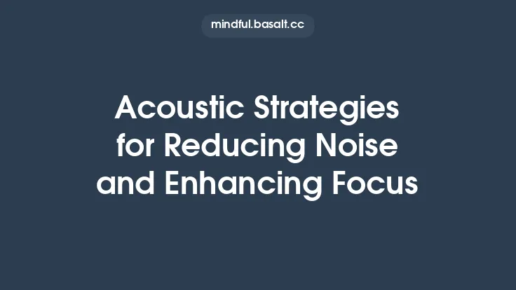 Acoustic Strategies for Reducing Noise and Enhancing Focus Thumbnail
