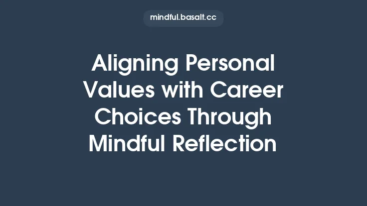 Aligning Personal Values with Career Choices Through Mindful Reflection Thumbnail