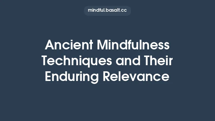 Ancient Mindfulness Techniques and Their Enduring Relevance Thumbnail
