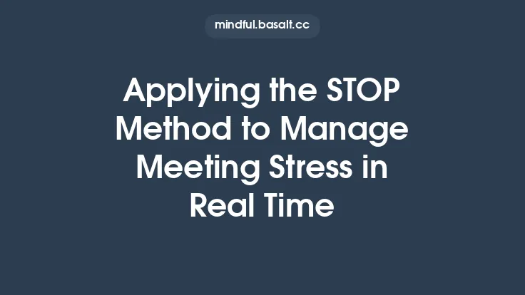 Applying the STOP Method to Manage Meeting Stress in Real Time Thumbnail