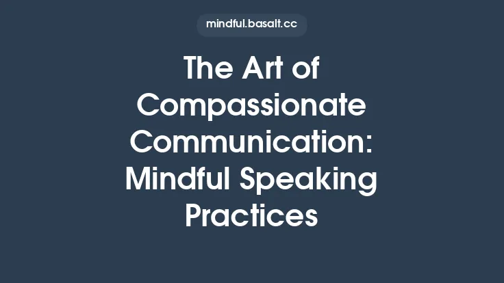 The Art of Compassionate Communication: Mindful Speaking Practices Thumbnail
