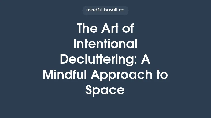 The Art of Intentional Decluttering: A Mindful Approach to Space Thumbnail