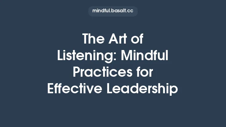 The Art of Listening: Mindful Practices for Effective Leadership Thumbnail