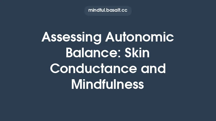 Assessing Autonomic Balance: Skin Conductance and Mindfulness Thumbnail