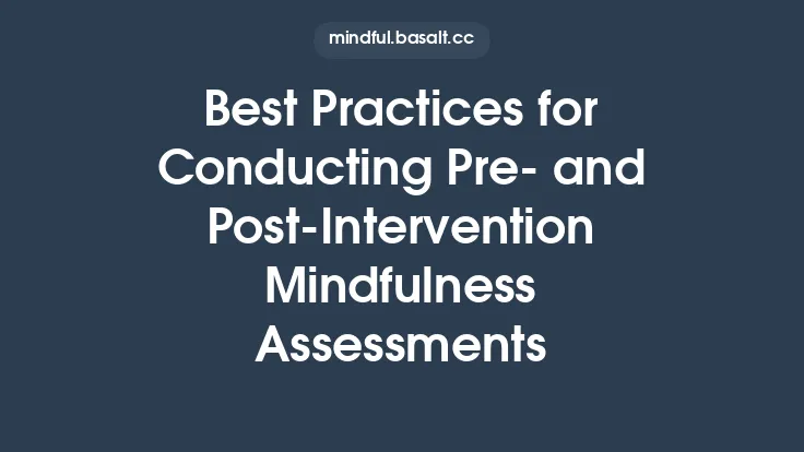 Best Practices for Conducting Pre‑ and Post‑Intervention Mindfulness Assessments Thumbnail