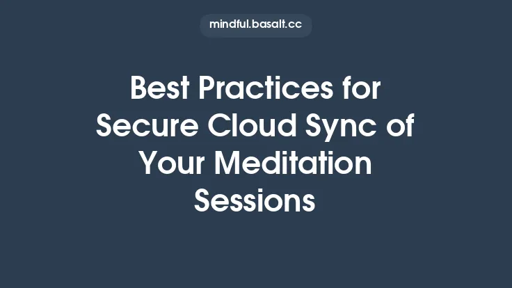 Best Practices for Secure Cloud Sync of Your Meditation Sessions Thumbnail