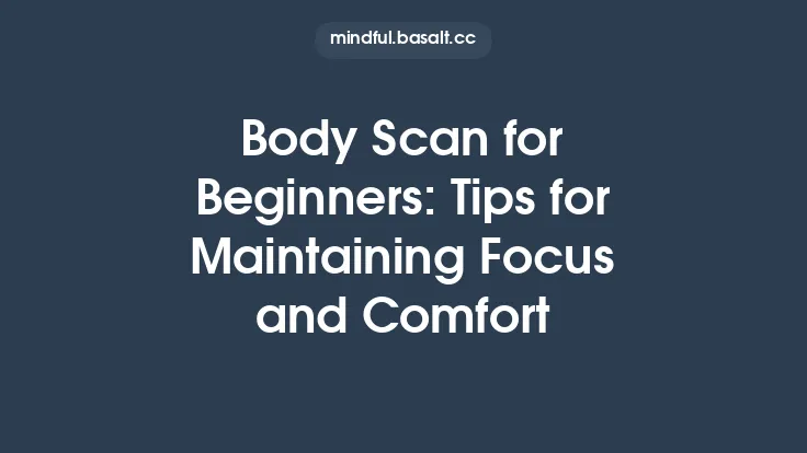 Body Scan for Beginners: Tips for Maintaining Focus and Comfort Thumbnail