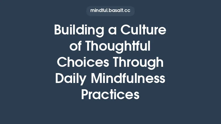 Building a Culture of Thoughtful Choices Through Daily Mindfulness Practices Thumbnail