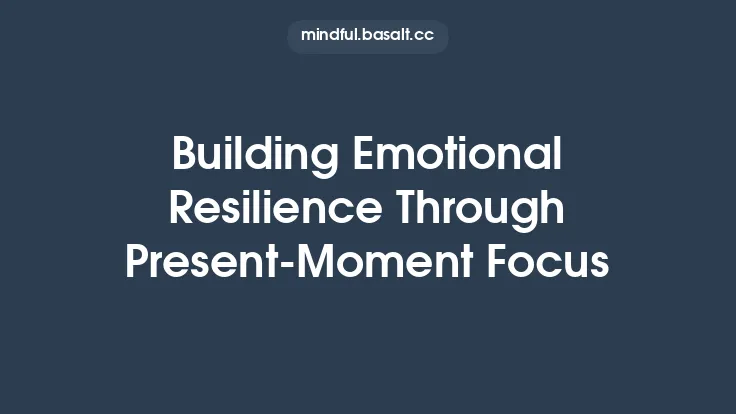 Building Emotional Resilience Through Present‑Moment Focus Thumbnail