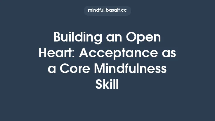 Building an Open Heart: Acceptance as a Core Mindfulness Skill Thumbnail