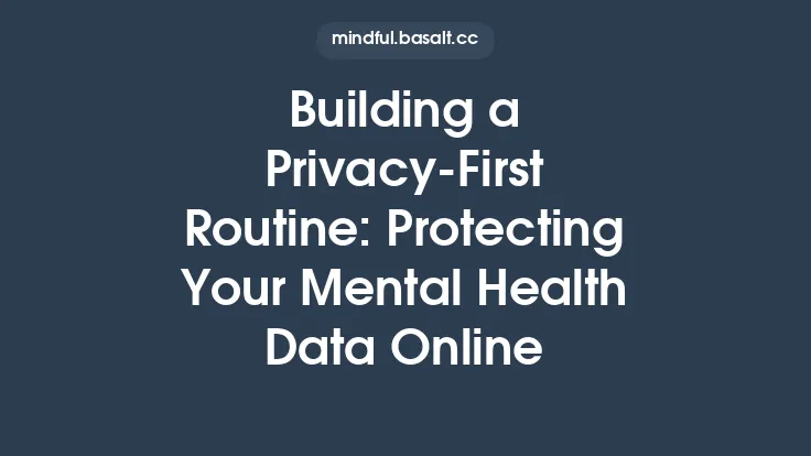 Building a Privacy-First Routine: Protecting Your Mental Health Data Online Thumbnail