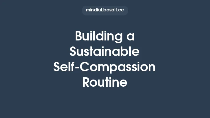 Building a Sustainable Self‑Compassion Routine Thumbnail