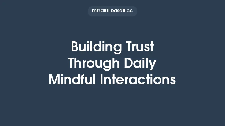 Building Trust Through Daily Mindful Interactions Thumbnail