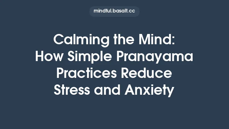 Calming the Mind: How Simple Pranayama Practices Reduce Stress and Anxiety Thumbnail