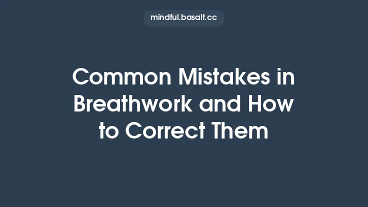 Common Mistakes in Breathwork and How to Correct Them Thumbnail