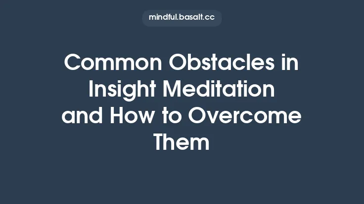 Common Obstacles in Insight Meditation and How to Overcome Them Thumbnail