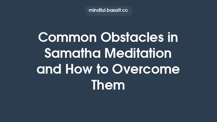 Common Obstacles in Samatha Meditation and How to Overcome Them Thumbnail