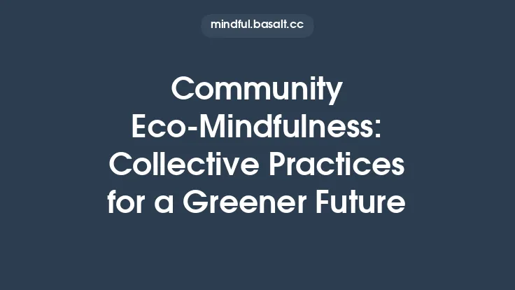 Community Eco‑Mindfulness: Collective Practices for a Greener Future Thumbnail
