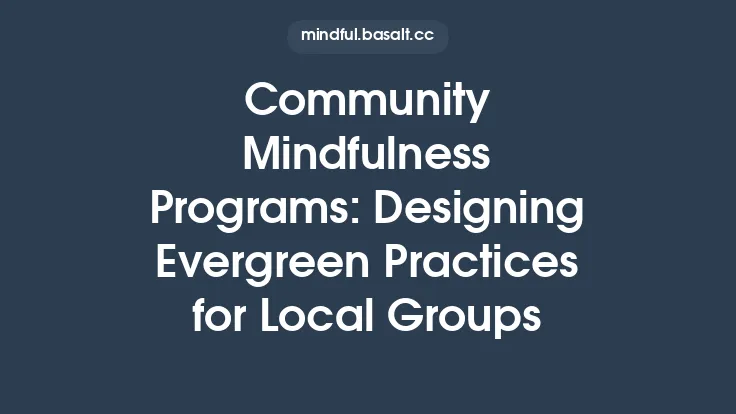 Community Mindfulness Programs: Designing Evergreen Practices for Local Groups Thumbnail