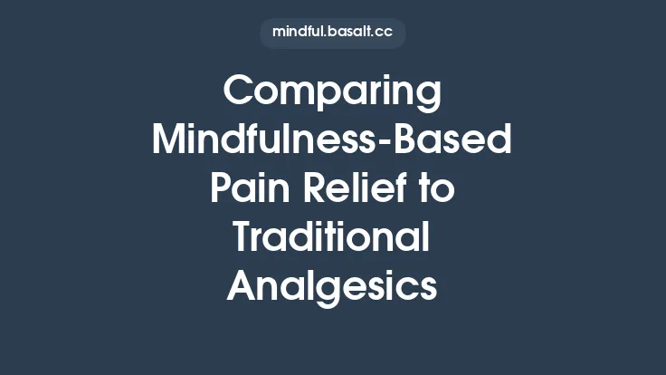 Comparing Mindfulness‑Based Pain Relief to Traditional Analgesics Thumbnail