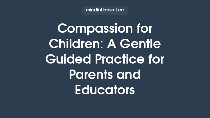 Compassion for Children: A Gentle Guided Practice for Parents and Educators Thumbnail