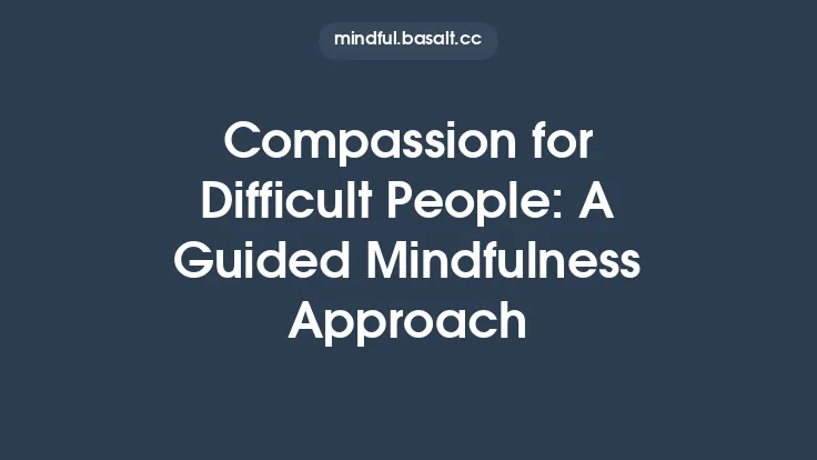 Compassion for Difficult People: A Guided Mindfulness Approach Thumbnail