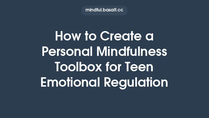How to Create a Personal Mindfulness Toolbox for Teen Emotional Regulation Thumbnail