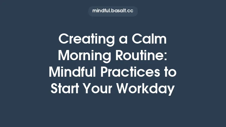 Creating a Calm Morning Routine: Mindful Practices to Start Your Workday Thumbnail