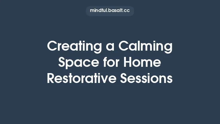Creating a Calming Space for Home Restorative Sessions Thumbnail