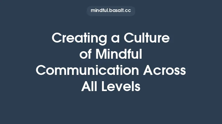 Creating a Culture of Mindful Communication Across All Levels Thumbnail