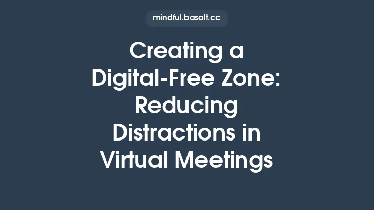 Creating a Digital‑Free Zone: Reducing Distractions in Virtual Meetings Thumbnail