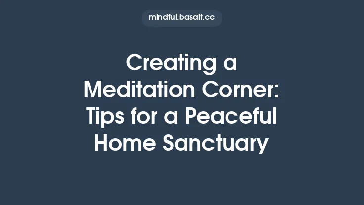 Creating a Meditation Corner: Tips for a Peaceful Home Sanctuary Thumbnail
