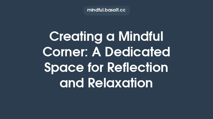 Creating a Mindful Corner: A Dedicated Space for Reflection and Relaxation Thumbnail