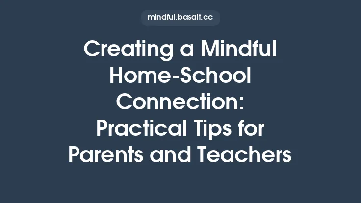 Creating a Mindful Home‑School Connection: Practical Tips for Parents and Teachers Thumbnail