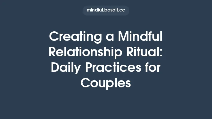Creating a Mindful Relationship Ritual: Daily Practices for Couples Thumbnail