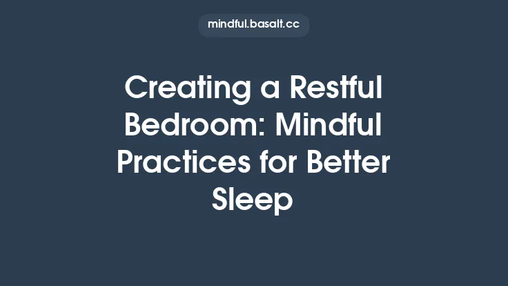Creating a Restful Bedroom: Mindful Practices for Better Sleep Thumbnail