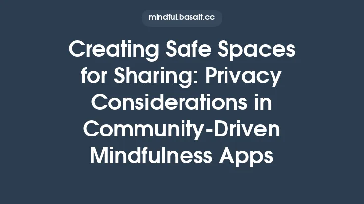Creating Safe Spaces for Sharing: Privacy Considerations in Community‑Driven Mindfulness Apps Thumbnail
