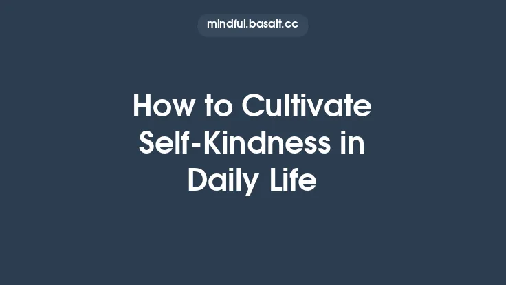 How to Cultivate Self‑Kindness in Daily Life Thumbnail