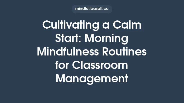 Cultivating a Calm Start: Morning Mindfulness Routines for Classroom Management Thumbnail