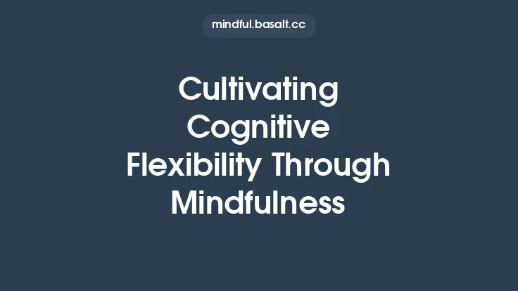 Cultivating Cognitive Flexibility Through Mindfulness Thumbnail
