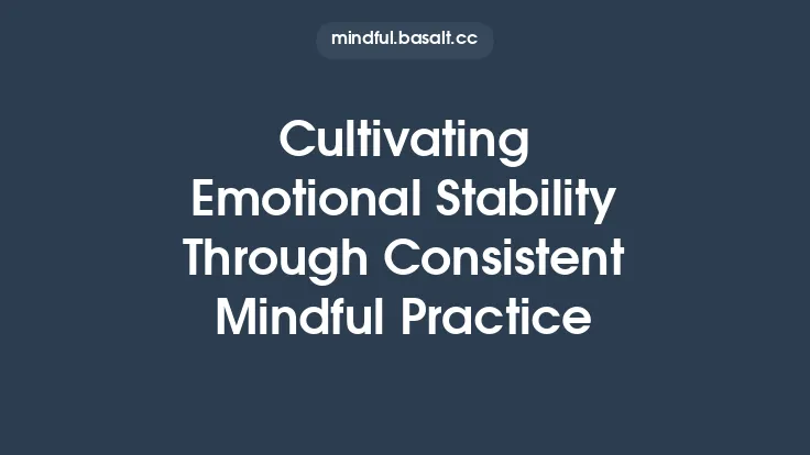 Cultivating Emotional Stability Through Consistent Mindful Practice Thumbnail