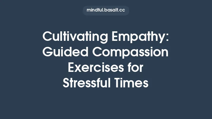Cultivating Empathy: Guided Compassion Exercises for Stressful Times Thumbnail