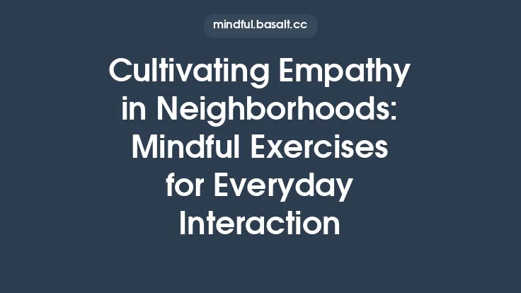 Cultivating Empathy in Neighborhoods: Mindful Exercises for Everyday Interaction Thumbnail