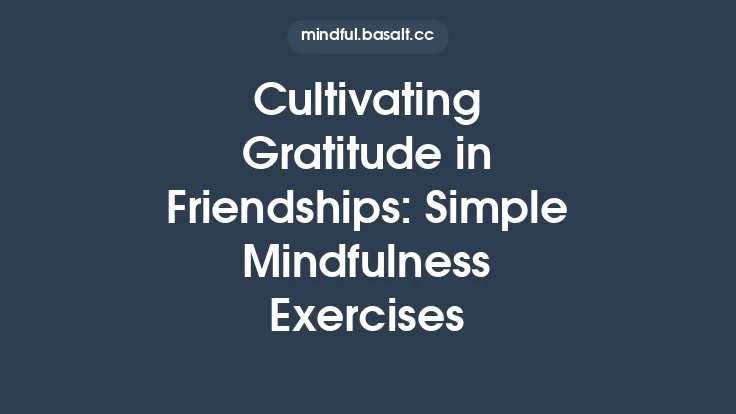 Cultivating Gratitude in Friendships: Simple Mindfulness Exercises Thumbnail