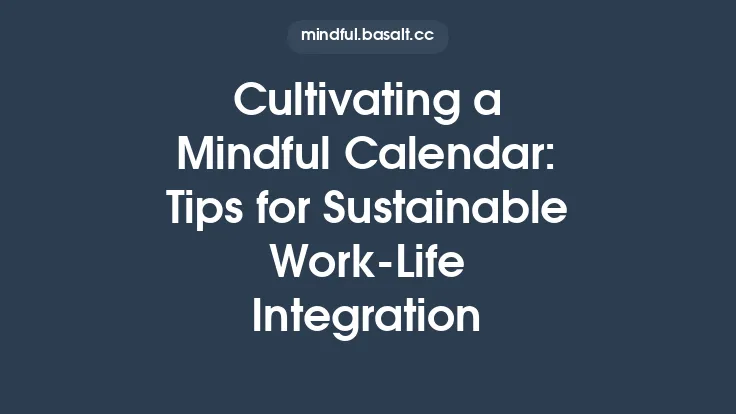Cultivating a Mindful Calendar: Tips for Sustainable Work-Life Integration Thumbnail