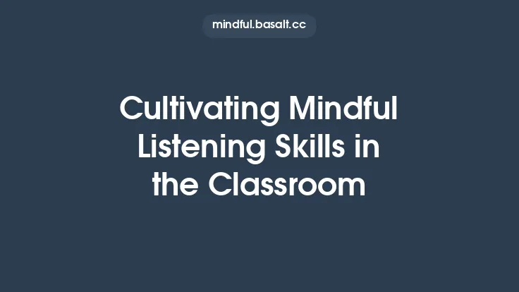 Cultivating Mindful Listening Skills in the Classroom Thumbnail