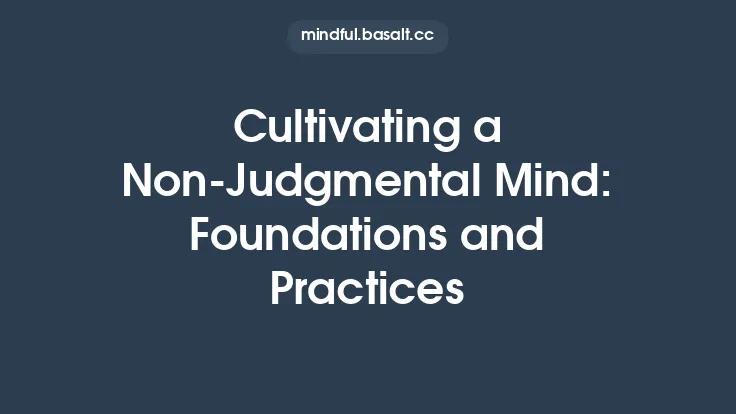 Cultivating a Non‑Judgmental Mind: Foundations and Practices Thumbnail