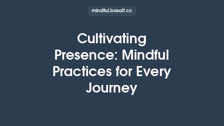 Cultivating Presence: Mindful Practices for Every Journey Thumbnail
